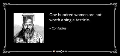 quote-one-hundred-women-are-not-worth-a-single-testicle-confucius-91-11-49.jpg