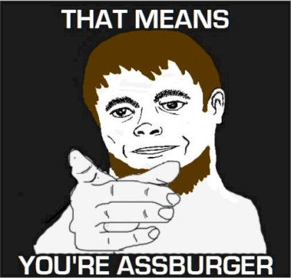 that_means_youre_an_assburger.jpg