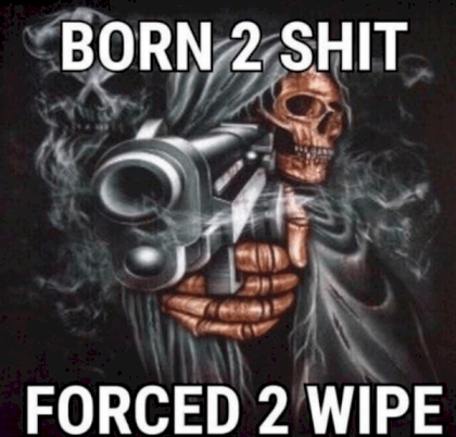 born 2 shit forced 2 wipe.png