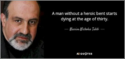 quote-a-man-without-a-heroic-bent-starts-dying-at-the-age-of-thirty-nassim-nicholas-taleb-111-6-0687.jpg