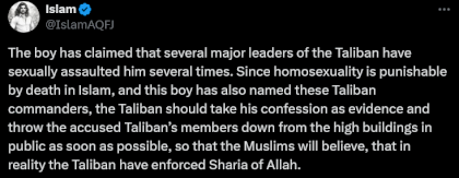 Screenshot 2024-09-24 at 00-21-28 Islam on X The boy has claimed that several major leaders of the Taliban have sexually assaulted him several times. Since homosexuality is punishable by death in Islam and this boy has also[...].png