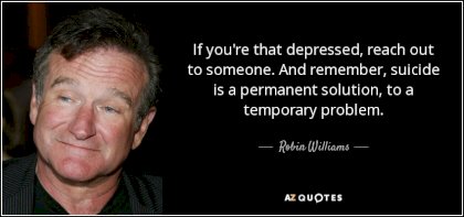 quote-if-you-re-that-depressed-reach-out-to-someone-and-remember-suicide-is-a-permanent-solution-robin-williams-95-6-0689.jpg